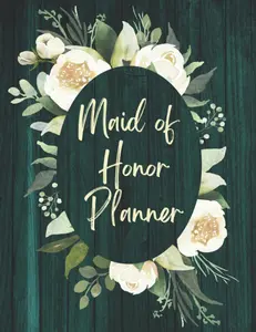 Maid Of Honor Planner: Wedding Organizer for Duties Checklist of Maid or Matron Of Honour | Bachelorette Party and Bridal Shower Planning