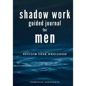 Shadow Work Guided Journal for Men: 60 Prompts To Help You Reclaim Your Wholeness - Paperback