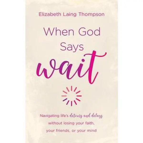 USED Book - When God Says Wait: Navigating Life's Detours and Delays Without Losing Your Faith, Your Friends, or Your Mind by Thompson, Elizabeth Laing (Paperback) - english