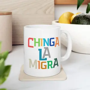 Anti-Trump Chinga La Migra Ceramic Mug  (11oz, 15oz) | Resist | Social Justice | Anarchy | Chicano | Farm Workers | Migrant Rights IE4