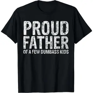 Short Sleeve Proud Father Of A Few Dumbass Kids Shirt Funny Fathers Day T-Shirt for Men Women