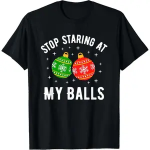 Men's T-shirts are made of 100% cotton,Stop Staring At My Balls Funny Dirty Christmas Adult Humor unisex T-Shirt Casual Classic