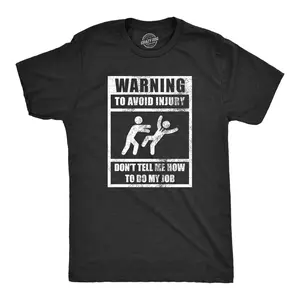 Mens Warning to Avoid Injury Don�t Tell Me How to Do My Job T Shirt Funny Work Office Joke Tee for Guys Mens Funny T Shirts Cool Vintage Fashion T-Shirt Gift Classic Menswear Sarcastic Apparel for Men Funny Black -
