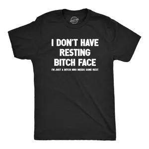 Mens I Dont Have Resting Bitch Face Im Just A Bitch Who Needs Some Rest T Shirt Funny Tired Exhausted Joke Tee for Guys Mens Funny T Black -