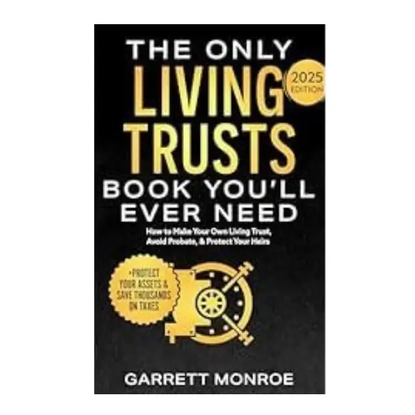 The Only Living Trusts Book You’ll Ever Need: How to Make Your Own Living Trust, Avoid Probate & Protect Your Heirs (Plus Protect Your Assets & Save T