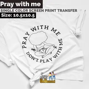Pray with me Don't Play with me Screen Print Transfer