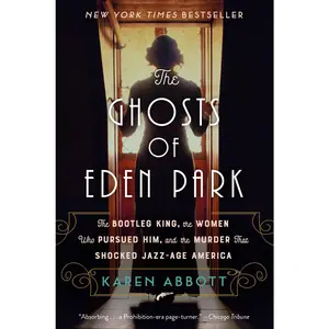USED-The Ghosts of Eden Park: The Bootleg King, the Women Who Pursued Him, and the Murder That Shocked Jazz-Age America by Abbott, Karen (Paperback)