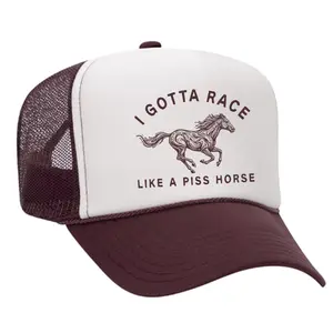 I Gotta Race Like A Piss Horse Foam Trucker Hat I Gotta Race Like A Piss Horse Foam Trucker Hat