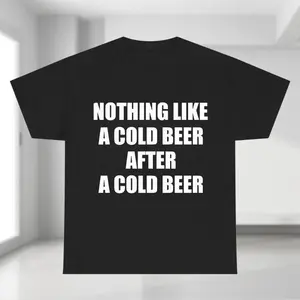 Nothing Like A Cold Beer After A Cold Beer Shirt, Funny Beer Shirt, Drinking T-Shirt, Alcohol Shirt, Day Drinker Shirt, Party Gift