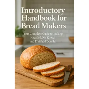 Bread Baking for Beginners: The Essential Guide to Baking Kneaded, No-Knead, and Enriched Breads with Step-by-Step Instructions, Foolproof Techniques, and Easy Homemade Recipes