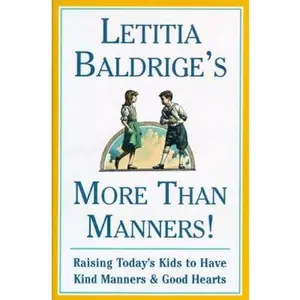 USED-LETITIA BALDRIGES MORE THAN MANNERS : Raising Today's Kids to Have Kind Manners and Good Hearts by Letitia Baldrige (Hardcover)