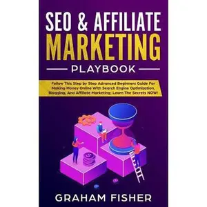 USED-SEO & Affiliate Marketing Playbook: Follow This Step by Step Advanced Beginners Guide For Making Money Online With Search Engine Optimization, Bloggin by Fisher, Graham (Paperback)