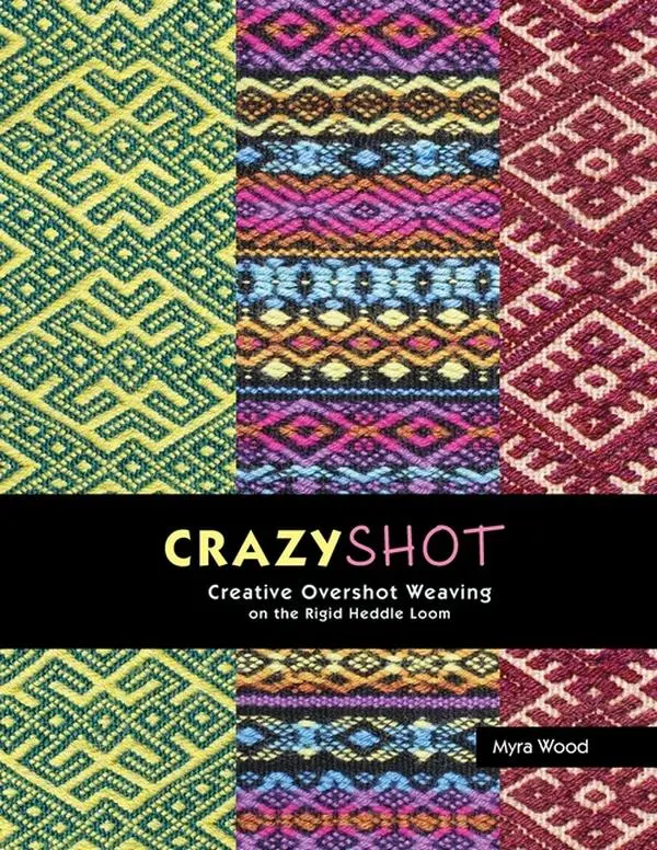 Crazyshot!-Creative Overshot Weaving on the Rigid Heddle Loom by Myra Wood (Paperback)