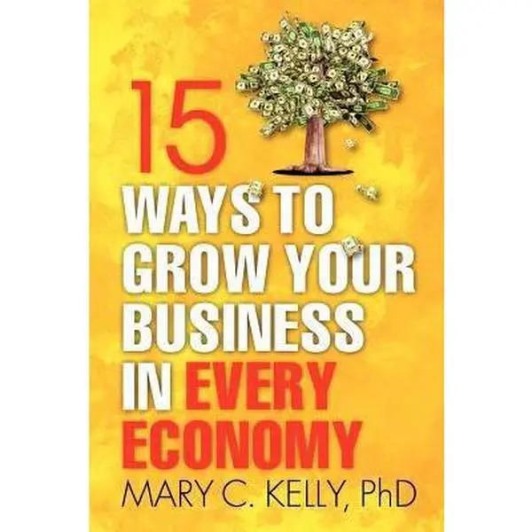 USED-15 Ways to Grow Your Business in Every Economy by Kelly, Mary C. (Paperback)
