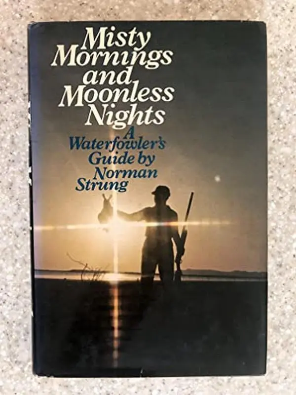USED Book - MISTY MORNINGS AND MOONLESS NIGHTS A Waterfowler's Guide by Norman Strung (Hardcover) - english