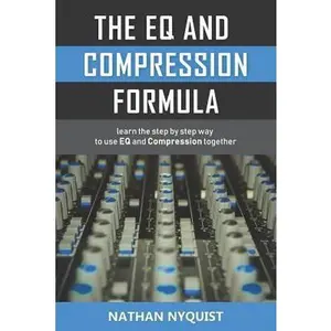 USED-The Eq and Compression Formula: Learn the Step by Step Way to Use Eq and Compression Together by Nyquist, Nathan (Paperback)