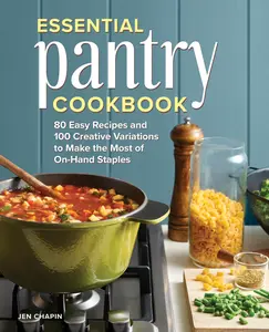 USED-Essential Pantry Cookbook: 80 Easy Recipes and 100 Creative Variations to Make the Most of On-Hand Staples by Chapin, Jen (Paperback)
