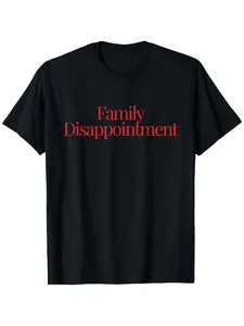 Family Disappointment T-Shirt, Short Sleeve T-Shirt, Humorous Cool Design Cloth Heavy, Graphic T-Shirt, Single-Sided Printing, Male And Female Moms And Dads And Good Friends Gift Black