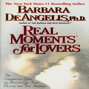 USED-Real Moments for Lovers: The Enlightened Guide for Discovering Total Passion and True Intimacy by Barbara De Angelis (Paperback)