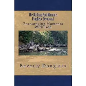 USED-The Birthing Pool Moments Prophetic Devotional: Encouraging Moments With God by Douglass, Beverly (Paperback)