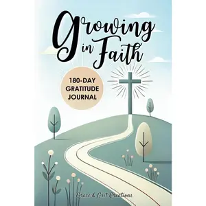 Growing in Faith 180-Day Gratitude Journal: A Daily Christian Devotional toEncourage Thankfulness, Reflection, and Prayer