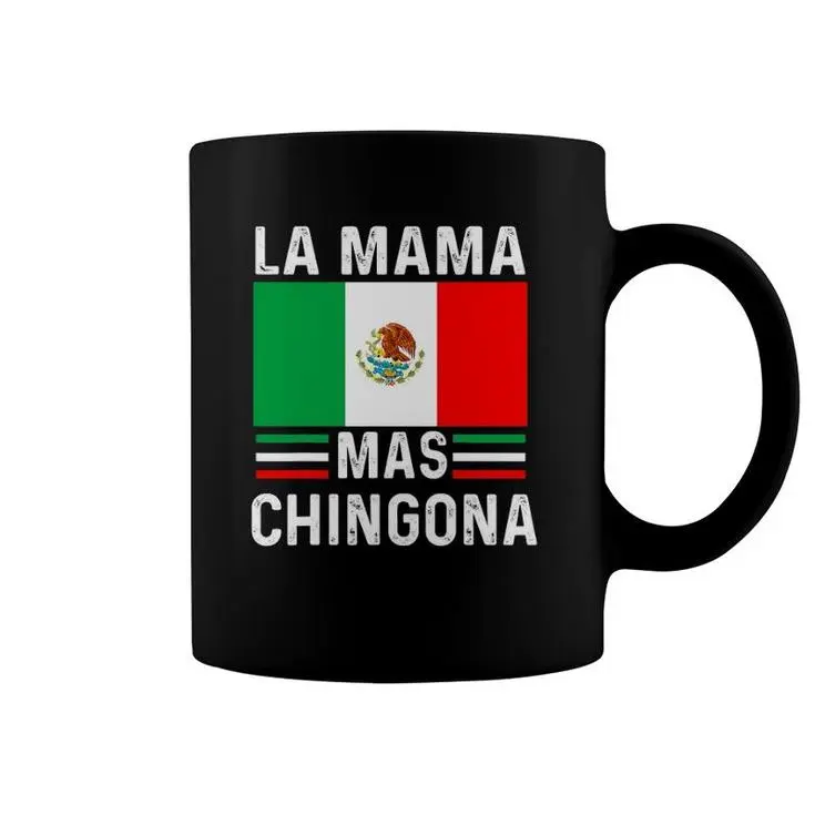La Mama Mas Chingona Funny Mexican Mom Flag Gift Mother’S Day Coffee Mug