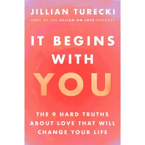 It Begins with You: The 9 Hard Truths about Love That Will Change Your Life -- Jillian Turecki - Hardcover