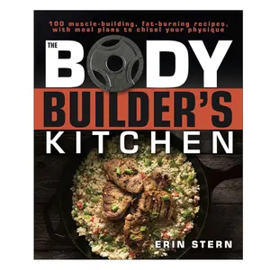 The Bodybuilder’s Kitchen Cookbook: 100 Nutrition-Focused Recipes with Meal Planning Guide