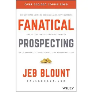 USED-Fanatical Prospecting: The Ultimate Guide to Opening Sales Conversations and Filling the Pipeline by Leveraging Social Selling, Telephone, Email, Text by Blount, Jeb (Hardcover)