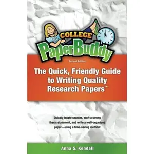 USED-College PaperBuddy: The Quick, Friendly Guide to Writing Quality Research Papers (Second Edition) by Anna S. Kendall (Paperback)