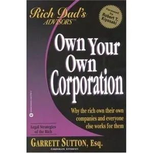 USED-Own Your Own Corporation: Why the Rich Own Their Own Companies and Everyone Else Works for Them (Rich Dad's Advisors) by Garrett Sutton (Paperback)