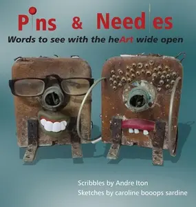 USED-Pins and Needles: Words to see with the heArt wide open by Iton, Andre (Hardcover)