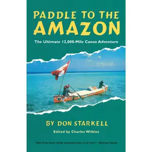 USED-Paddle to the Amazon: The Ultimate 12,000-Mile Canoe Adventure by Starkell, Don (Paperback)