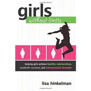 USED-Girls Without Limits: Helping Girls Achieve Healthy Relationships, Academic Success, and Interpersonal Strength by Hinkelman, Lisa Marie (Paperback)