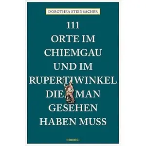 USED-111 Orte im Chiemgau und im Rupertiwinkel, die man gesehen haben muss: Reiseführer by Dorothea Steinbacher (Paperback)
