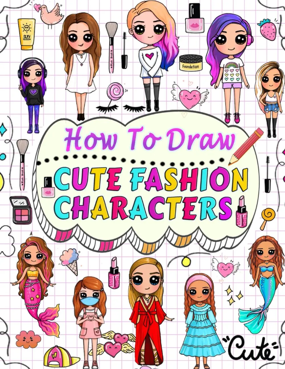 how to draw cute fashion characters: Draw step by step over 50 adorable characters with their unique fashion styles and give each character a name of your choice, Paperback