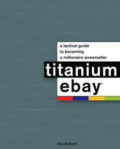 USED-Titanium eBay:: A Tactical Guide to Becoming a Millionaire PowerSeller by Skip McGrath (Paperback)