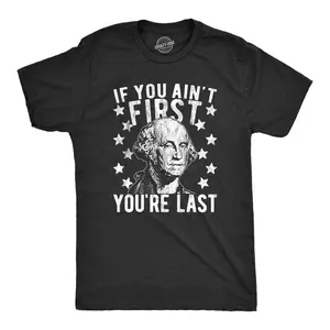 Mens If You Ain't First You're Last T Shirt Funny President George Washington 4th of July Tee Mens Funny T Shirts Cool Vintage Fashion T-Shirt Gift Classic Menswear Patriotic Apparel for Men Funny Political Black -
