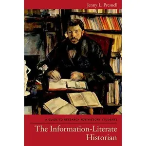 USED-The Information-Literate Historian: A Guide to Research for History Students by Jenny L. Presnell (Paperback)