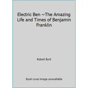 USED-Electric Ben ~The Amazing Life and Times of Benjamin Franklin by Robert Byrd (Paperback)