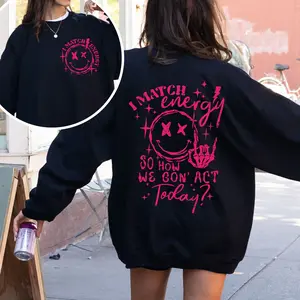I Match Energy So How We Gon' Act Today Sweatshirt I Match Energy Sweatshirt Sarcastic Funny Sweatshirt Funny Quote Hoodie Mom Shirt