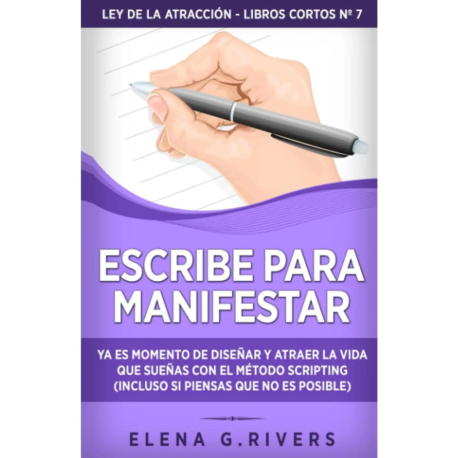 Escribe para manifestar: Ya es momento de diseñar y atraer la vida que sueñascon el método Scripting (incluso si piensas que no es posible) (Ley de laatracción - libros cortos) (Spanish Edition)