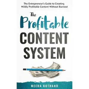 USED-The Profitable Content System: The Entrepreneur's Guide to Creating Wildly Profitable Content Without Burnout by Kothand, Meera (Paperback)