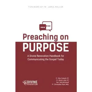 USED-Preaching on Purpose: A Divine Renovation Handbook for Communicating the Gospel Today by Fr. Alex Colautti CC (Paperback)