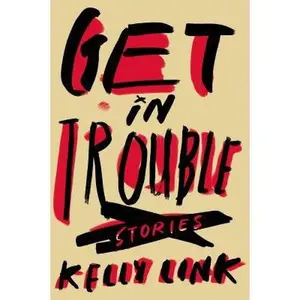 USED-Get in Trouble: Stories by Kelly Link (Hardcover)