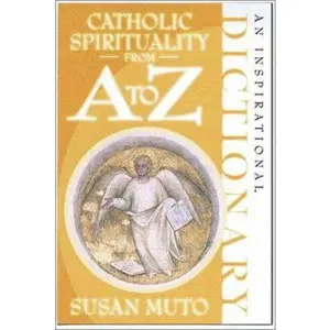 USED-Catholic Spirituality from A to Z: An Inspirational Dictionary by Susan Muto (Paperback)