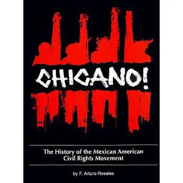 Chicano! The History of the Mexican American Civil Rights Movement - F. Arturo Rosales, Historical Documentary Paperback for College, General Audience (Landmark Period Focus)