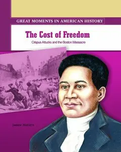 USED-The Cost of Freedom: Crispus Attucks Dies in the Boston Massacre by Mattern, Joanne (Library Binding)