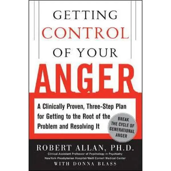 USED-Getting Control of Your Anger: A Clinically-Proven, 3-Step Program for Getting to the Root of the Problem and Resolving It by Robert Allan (Hardcover)