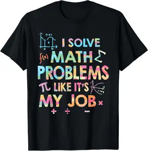 100% Cotton I Solve Math Problems Like It's My Job Funny Math Teacher T-Shirt